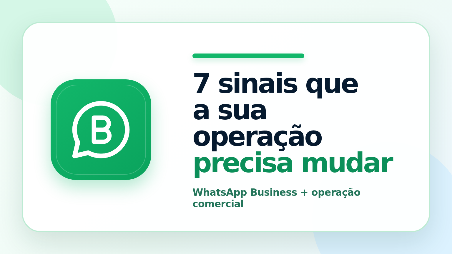 Arte com a frase 7 sinais que a sua operação precisa mudar e logo do WhatsApp Business ao lado.